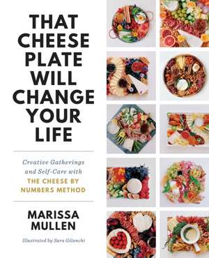 That Cheese Plate Will Change Your Life de Marissa Mullen