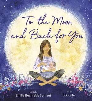 To the Moon and Back for You de Emilia Bechrakis Serhant