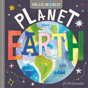 Hello, World! Planet Earth de Jill McDonald