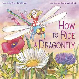 How to Ride a Dragonfly de Anne Wilsdorf