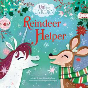 Uni the Unicorn: Reindeer Helper de Amy Krouse Rosenthal