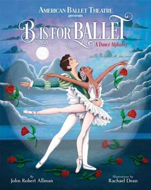 B Is for Ballet: A Dance Alphabet (American Ballet Theatre) de John Robert Allman