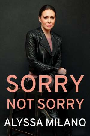 Sorry Not Sorry: Stories I Have Lived de Alyssa Milano