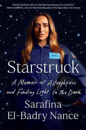 Starstruck: A Memoir of Astrophysics and Finding Light in the Dark de Sarafina El-Badry Nance