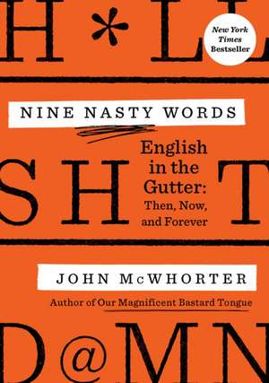 Nine Nasty Words: English in the Gutter - Then, Now, and Forever de John McWhorter