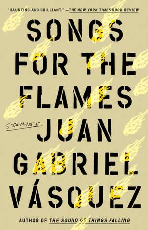 Songs for the Flames de Juan Gabriel Vasquez