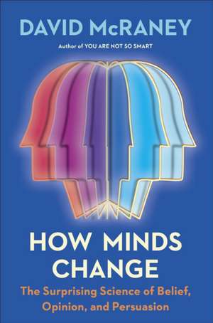 How Minds Change de David McRaney