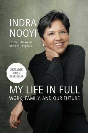 My Life in Full: Work, Family, and Our Future de Indra Nooyi