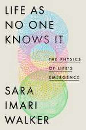 Life as No One Knows It de Sara Imari Walker