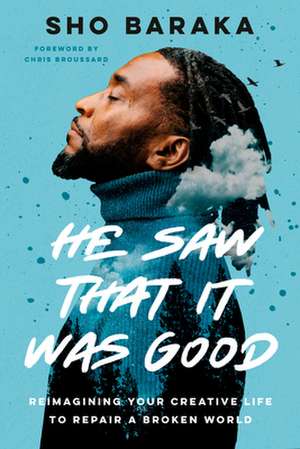 He Saw That It Was Good: Reimagining Your Creative Life to Repair a Broken World de Sho Baraka