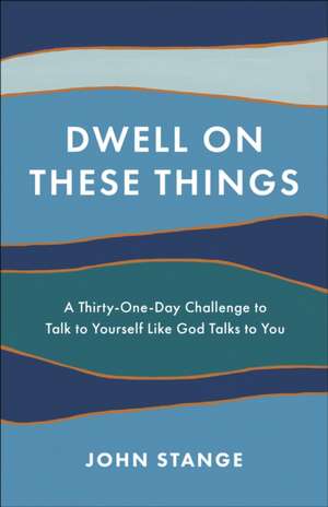 Dwell on These Things de John Stange