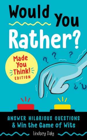 Would You Rather? Made You Think! Edition de Lindsey Daly