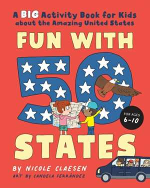 Fun with 50 States: A Big Activity Book for Kids about the Amazing United States de Nicole Claesen