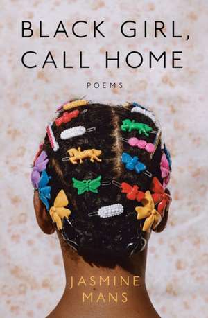 Black Girl, Call Home de Jasmine Mans