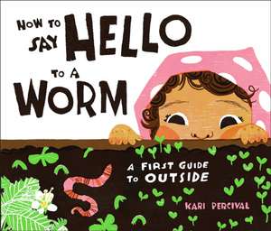 How to Say Hello to a Worm de Kari Percival