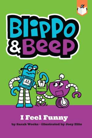 Blippo and Beep: I Feel Funny de Sarah Weeks