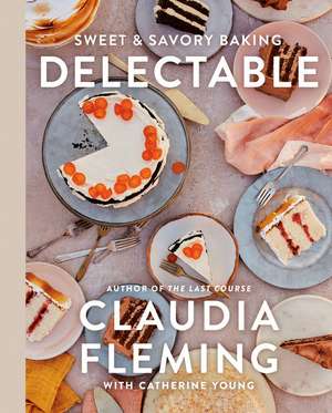 Delectable: Sweet & Savory Baking de Claudia Fleming