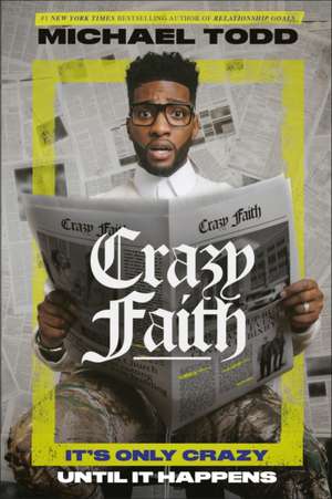 Crazy Faith: It's Only Crazy Until It Happens de Michael Todd