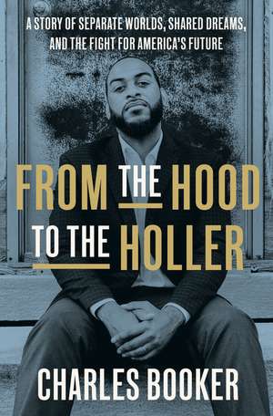 From the Hood to the Holler: A Story of Separate Worlds, Shared Dreams, and the Fight for America's Future de Charles Booker