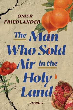 The Man Who Sold Air in the Holy Land: Stories de Omer Friedlander