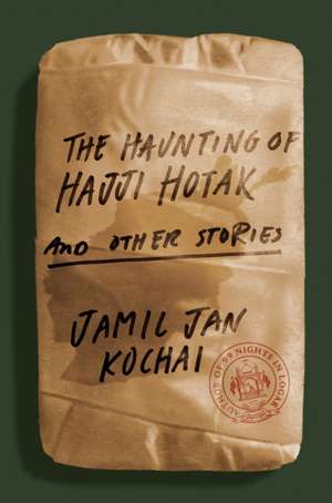 The Haunting of Hajji Hotak and Other Stories de Jamil Jan Kochai