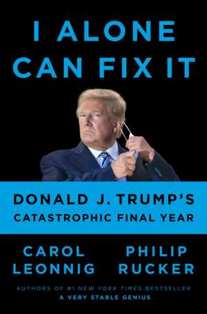I Alone Can Fix It de Carol Leonnig