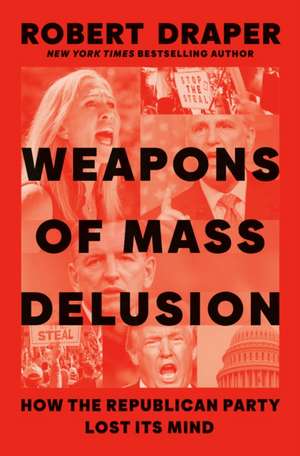 Weapons of Mass Delusion de Robert Draper