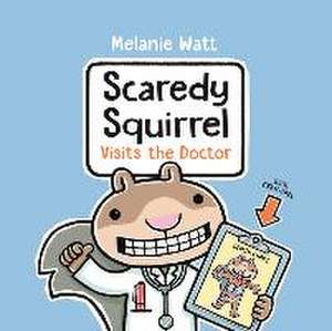 Scaredy Squirrel Visits the Doctor de Melanie Watt