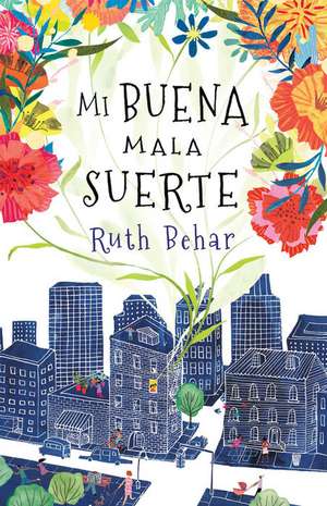 Mi Buena Mala Suerte / Lucky Broken Girl de Ruth Behar