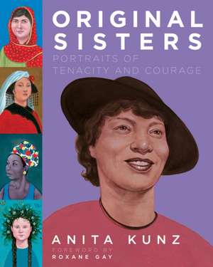 Original Sisters: Portraits of Tenacity and Courage de Anita Kunz