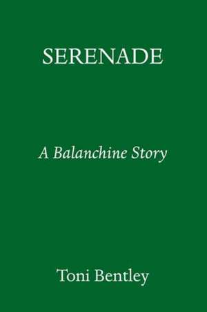 Serenade: A Balanchine Story de Toni Bentley