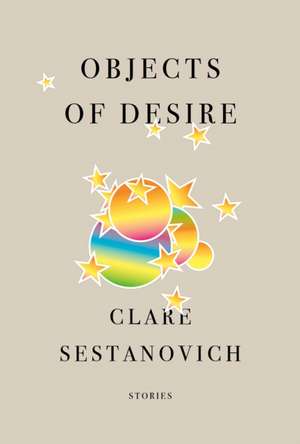 Objects of Desire de Clare Sestanovich