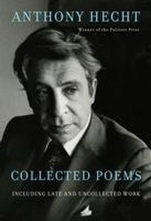 Collected Poems of Anthony Hecht de Anthony Hecht