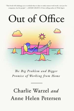 Out of Office: The Big Problem and Bigger Promise of Working from Home de Charlie Warzel