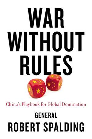 War Without Rules: China's Playbook for Global Domination de Robert Spalding