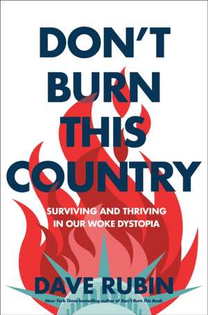 Don't Burn This Country: Surviving and Thriving in Our Woke Dystopia de Dave Rubin