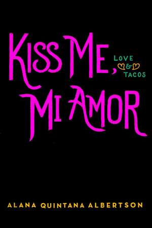 Kiss Me, Mi Amor de Alana Quintana Albertson