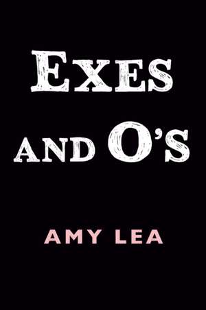 Exes and O's de Amy Lea