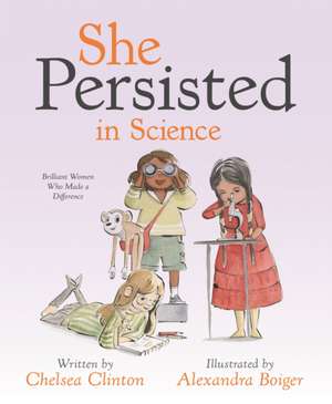 She Persisted in Science de Chelsea Clinton