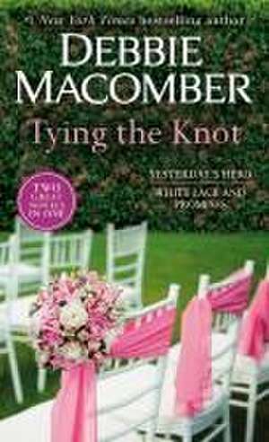 Tying the Knot: A 2-In-1 Collection de Debbie Macomber