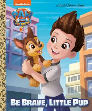 Paw Patrol: The Movie: Be Brave, Little Pup (Paw Patrol) de Elle Stephens