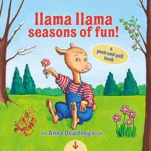 Llama Llama Seasons of Fun!: A Push-And-Pull Book de Anna Dewdney