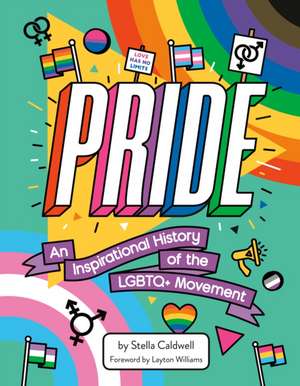 Pride: An Inspirational History of the LGBTQ+ Movement de Stella Caldwell