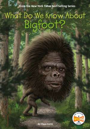 What Do We Know about Bigfoot? de Steve Korté