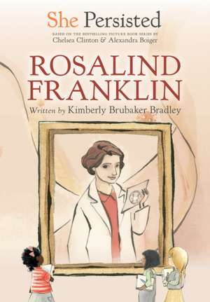 She Persisted: Rosalind Franklin de Kimberly Brubaker Bradley