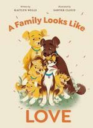 A Family Looks Like Love de Kaitlyn Wells