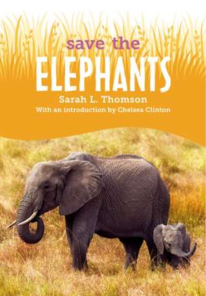 Save The...Elephants de Sarah L. Thomson