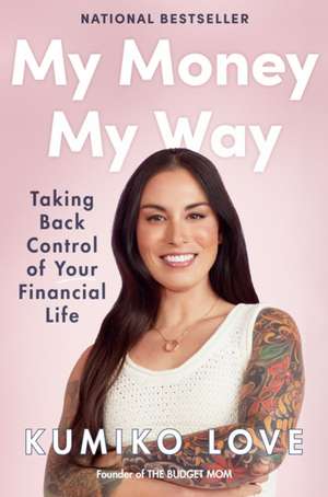 My Money My Way: Taking Back Control of Your Financial Life de Kumiko Love