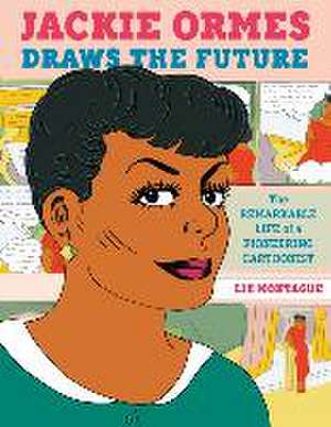 Jackie Ormes Draws the Future de Liz Montague