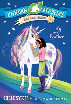 Unicorn Academy Nature Magic #1: Lily and Feather de Julie Sykes